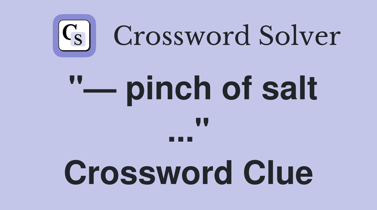 pinch of salt" Crossword Clue Answers Crossword Solver